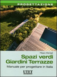 Spazi verdi giardini terrazze. Manuale per progettare in Italia - Librerie.coop