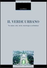 Il verde urbano. Tra natura, arte, storia, tecnologia e architettura - Librerie.coop