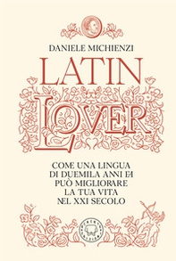Latin lover. Il latino come non l'avete mai visto - Librerie.coop
