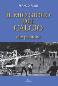 Il mio gioco del calcio, che passione - Librerie.coop