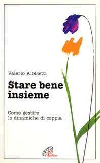 Stare bene insieme. Come gestire le dinamiche di coppia - Librerie.coop