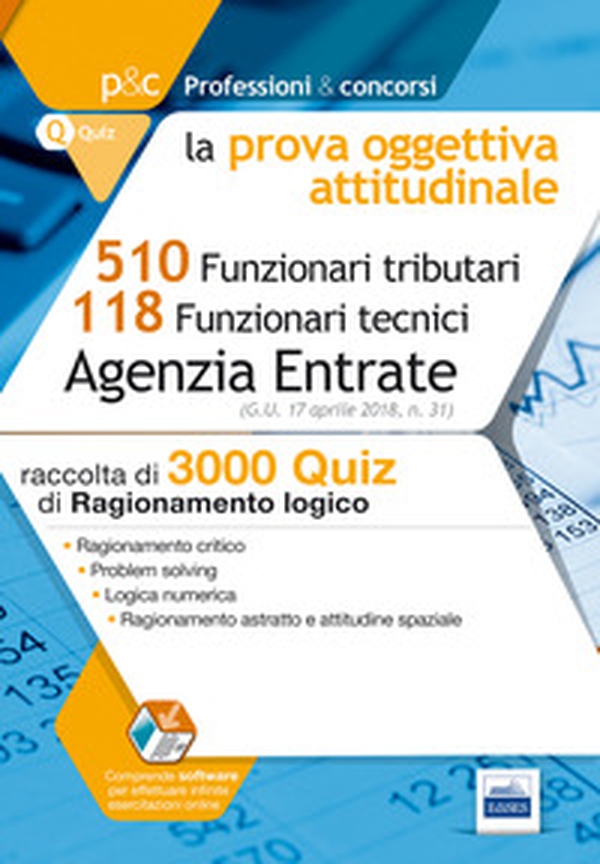 Concorso Agenzia delle Entrate. Prova oggettiva attitudinale. 3000 quiz di ragionamento logico per i concorsi a 510 Funzionari tributari e 118 Funzionari tecnici - Librerie.coop Concorso Agenzia delle Entrate. Prova oggettiva attitudinale. 3000 quiz di ragionamento logico per i concorsi a 510 Funzionari tributari e 118 Funzionari tecnici - Librerie.coop