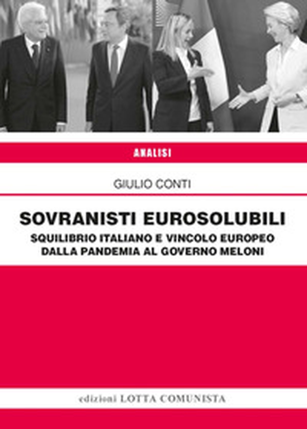 Sovranisti eurosolubili. Squilibrio italiano e vincolo europeo dalla pandemia al governo Meloni - Librerie.coop