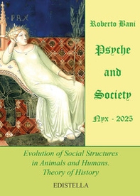 Psyche and society. Nyx 2025. Evolution of social structures in animals and humans. Theory of history - Librerie.coop