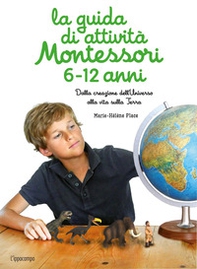 La guida di attività Montessori 6-12 anni. Dalla creazione dell'Universo alla vita sulla Terra - Librerie.coop