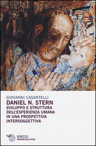 Daniel N. Stern. Sviluppo e struttura dell'esperienza umana in una prospettiva intersoggettiva - Librerie.coop