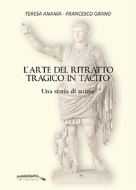 L'arte del ritratto tragico in Tacito. Una storia di anime - Librerie.coop