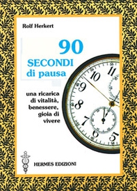 Novanta secondi di pausa. Una ricarica di vitalità, benessere e gioia di vivere - Librerie.coop