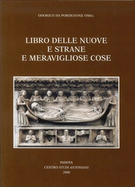 Libro delle nuove e strane e meravigliose cose. Volgarizzamento italiano del secolo XIV dell'Itinerarium di Odorico da Pordenone - Librerie.coop