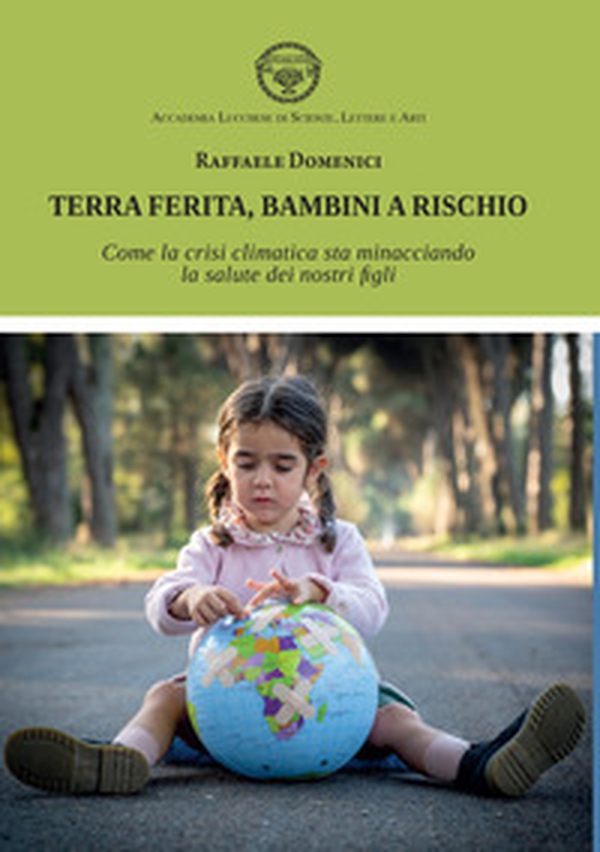Terra ferita, bambini a rischio. Come la crisi climatica sta minacciando la salute dei nostri figli - Librerie.coop