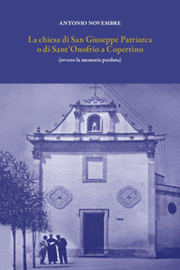 La chiesa di San Giuseppe Patriarca o di Sant'Onofrio a Copertino. (Ovvero la memoria perduta) - Librerie.coop