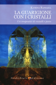 La guarigione con i cristalli. Usi terapeutici di cristalli e pietre - Librerie.coop