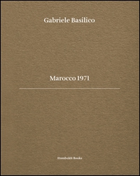 Gabriele Basilico. Marocco 1971 - Librerie.coop