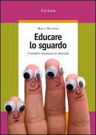 Educare lo sguardo. I bambini incontrano le diversità - Librerie.coop