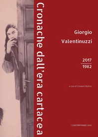 Giorgio Valentinuzzi. Cronache dall'era cartacea 2017-1982 - Librerie.coop