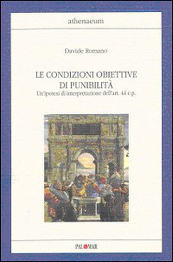 Le condizioni obiettive di punibilità. Un'ipotesi di interpretazione dell'art. 44 C. P. - Librerie.coop Le condizioni obiettive di punibilità. Un'ipotesi di interpretazione dell'art. 44 C. P. - Librerie.coop