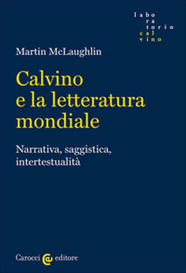 Calvino e la letteratura mondiale. Narrativa, saggistica, intertestualità - Librerie.coop Calvino e la letteratura mondiale. Narrativa, saggistica, intertestualità - Librerie.coop