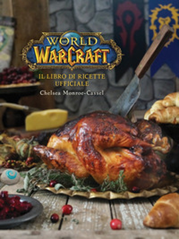 Il libro di ricette ufficiale. World of Warcraft - Librerie.coop Il libro di ricette ufficiale. World of Warcraft - Librerie.coop