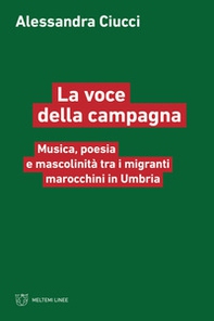 La voce della campagna. Musica, poesia e mascolinità tra i migranti marocchini in Umbria - Librerie.coop La voce della campagna. Musica, poesia e mascolinità tra i migranti marocchini in Umbria - Librerie.coop