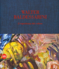 Walter Baldessarini. L'esperienza del colore. Ediz. italiana, inglese, francese e tedesca - Librerie.coop