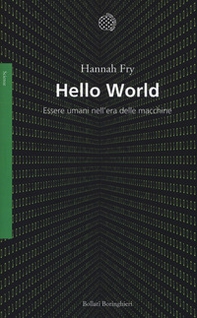 Hello world. Essere umani nell'era delle macchine - Librerie.coop Hello world. Essere umani nell'era delle macchine - Librerie.coop