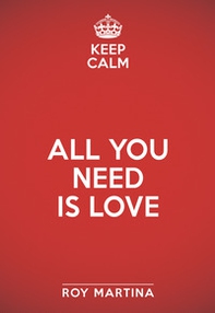 Keep calm. All you need is love - Librerie.coop