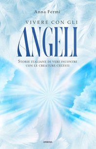 Vivere con gli angeli. Storie italiane di veri incontri con le creature celesti - Librerie.coop Vivere con gli angeli. Storie italiane di veri incontri con le creature celesti - Librerie.coop