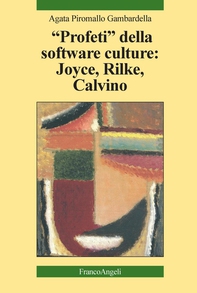 Profeti della software culture: Joyce, Rilke, Calvino - Librerie.coop Profeti della software culture: Joyce, Rilke, Calvino - Librerie.coop