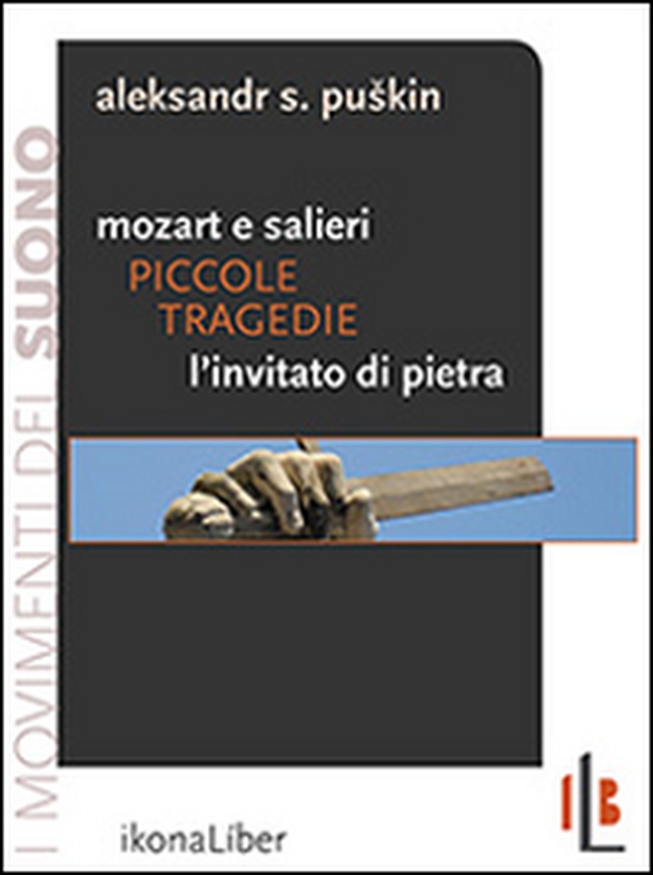 Piccole tragedie. Mozart e Salieri. L'invitato di pietra. Due delle piccole tragedie di Puskin - Librerie.coop Piccole tragedie. Mozart e Salieri. L'invitato di pietra. Due delle piccole tragedie di Puskin - Librerie.coop