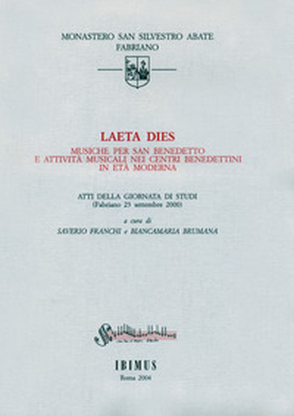 Laeta dies. Musiche per san Benedetto e attività musicali nei centri benedettini in età moderna. Atti della Giornata di studi (Fabriano, 23 settembre 2000) - Librerie.coop Laeta dies. Musiche per san Benedetto e attività musicali nei centri benedettini in età moderna. Atti della Giornata di studi (Fabriano, 23 settembre 2000) - Librerie.coop