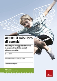 ADHD: il mio libro di esercizi. Attività per sviluppare la fiducia in se stessi, le abilità sociali e l'autocontrollo - Librerie.coop