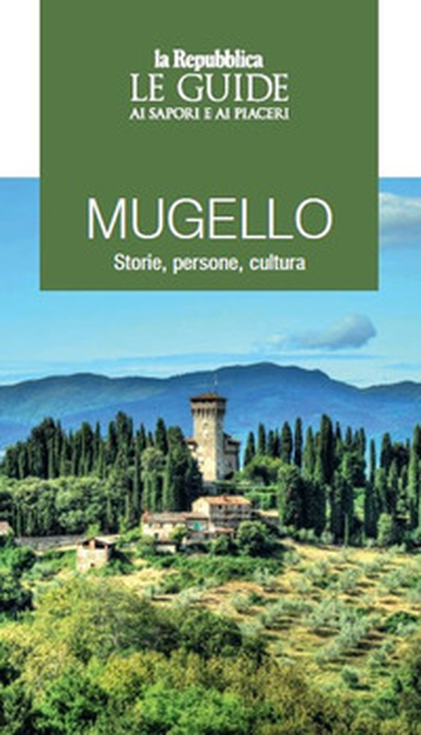 Mugello. Storie, persone, cultura. Le guide ai sapori e ai piaceri - Librerie.coop Mugello. Storie, persone, cultura. Le guide ai sapori e ai piaceri - Librerie.coop