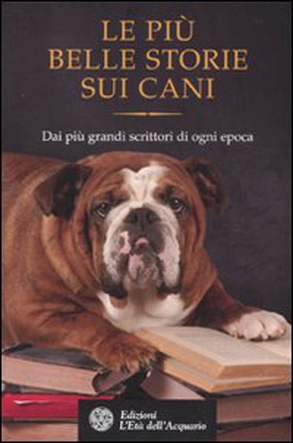 Le più belle storie sui cani. Dai più grandi scrittori di ogni epoca - Librerie.coop Le più belle storie sui cani. Dai più grandi scrittori di ogni epoca - Librerie.coop