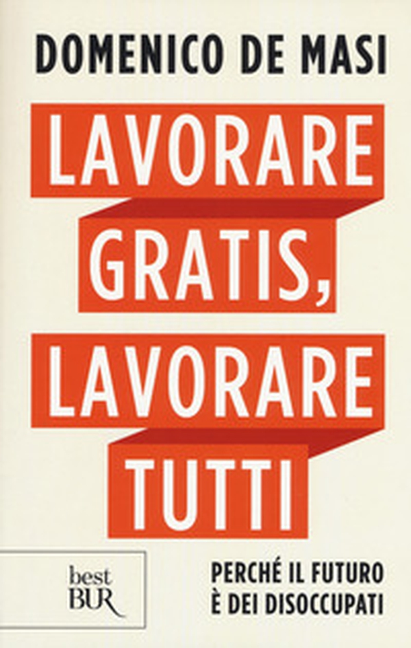 Lavorare gratis, lavorare tutti. Perché il futuro è dei disoccupati - Librerie.coop Lavorare gratis, lavorare tutti. Perché il futuro è dei disoccupati - Librerie.coop