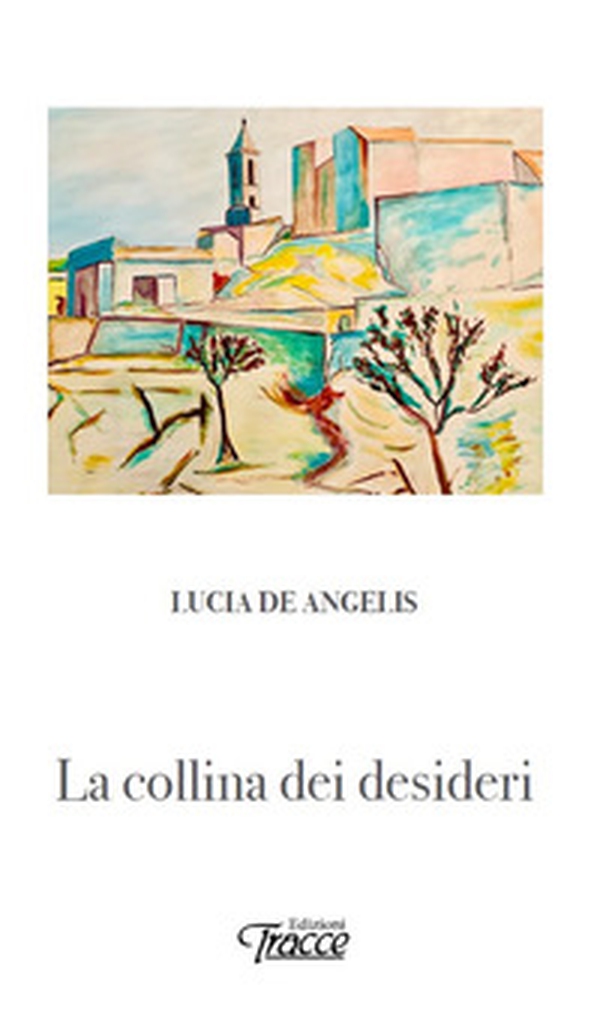 La collina dei desideri - Librerie.coop La collina dei desideri - Librerie.coop