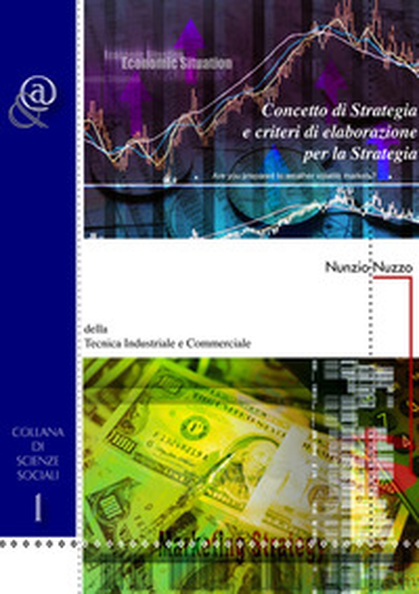 Concetto di strategia e criteri di elaborazione per la strategia. Della tecnica industriale e commerciale - Librerie.coop Concetto di strategia e criteri di elaborazione per la strategia. Della tecnica industriale e commerciale - Librerie.coop