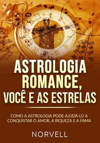 Astrologia romance, você e as estrelas. Como a astrologia pode ajudá-lo a conquistar o amor, a riqueza e a fama - Librerie.coop Astrologia romance, você e as estrelas. Como a astrologia pode ajudá-lo a conquistar o amor, a riqueza e a fama - Librerie.coop
