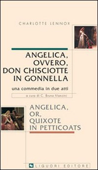 Angelica, ovvero, don Chisciotte in gonnella-Angelica, or, Quixote in petticoats. Una commedia in due atti - Librerie.coop