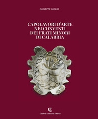 Capolavori d'arte nei conventi dei Frati Minori di Calabria - Librerie.coop