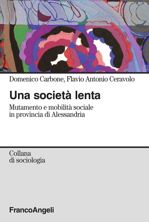 Una società lenta. Mutamento e mobilità sociale in provincia di Alessandria - Librerie.coop Una società lenta. Mutamento e mobilità sociale in provincia di Alessandria - Librerie.coop