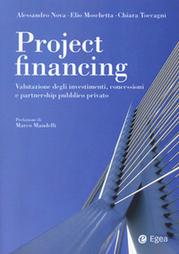 Project financing. Valutazione degli investimenti, concessioni e partnership pubblico privato - Librerie.coop Project financing. Valutazione degli investimenti, concessioni e partnership pubblico privato - Librerie.coop