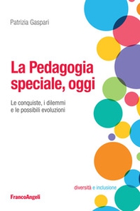 La pedagogia speciale, oggi. Le conquiste, i dilemmi e le possibili evoluzioni - Librerie.coop