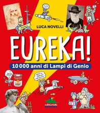 Eureka! 10.000 anni di lampi di genio - Librerie.coop