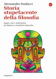 Storia stupefacente della filosofia. Oppio, Lsd e anfetamine da Platone a Friedrich Nietzsche - Librerie.coop