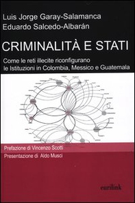 Criminalità e stati. Come le reti illecite riconfigurano le istituzioni in Colombia, Messico e Guatemala - Librerie.coop