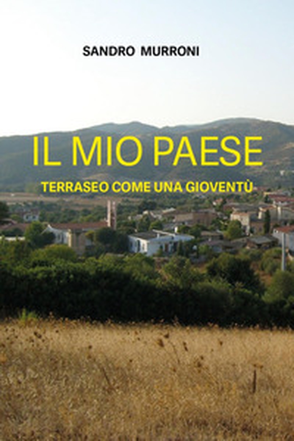 Il mio paese. Terraseo come una gioventù - Librerie.coop Il mio paese. Terraseo come una gioventù - Librerie.coop