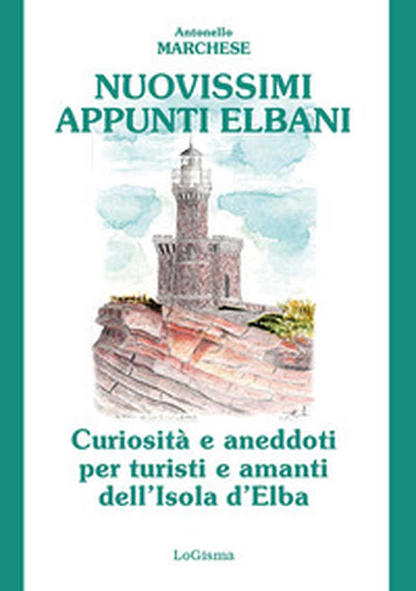 Nuovissimi appunti elbani. Curiosità e aneddoti per turisti e amanti dell'Isola d'Elba - Librerie.coop Nuovissimi appunti elbani. Curiosità e aneddoti per turisti e amanti dell'Isola d'Elba - Librerie.coop