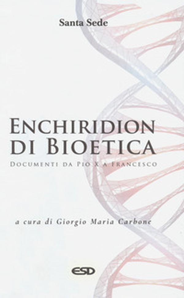 Enchiridion di bioetica. Documenti da Pio X a Francesco - Librerie.coop Enchiridion di bioetica. Documenti da Pio X a Francesco - Librerie.coop