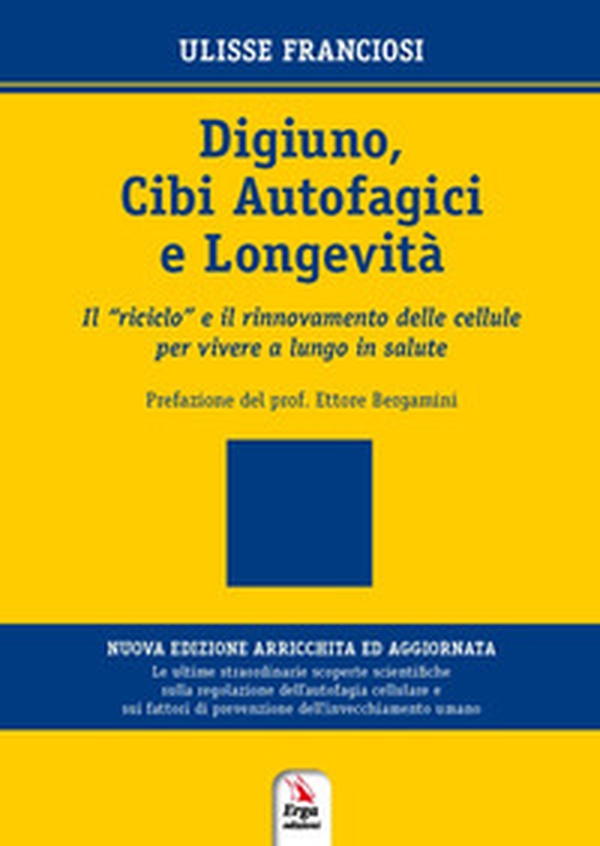 Digiuno, autofagia e longevità. Come rinnovare le cellule per vivere più a lungo in salute - Librerie.coop Digiuno, autofagia e longevità. Come rinnovare le cellule per vivere più a lungo in salute - Librerie.coop