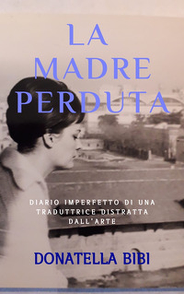 La madre perduta. Diario imperfetto di una traduttrice distratta dall'arte - Librerie.coop La madre perduta. Diario imperfetto di una traduttrice distratta dall'arte - Librerie.coop